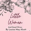 Cover Art for 9798693369412, Little Women And Good Wives - Volume I: Unabridged Edition (Classic Collection) by Alcott, Louisa May