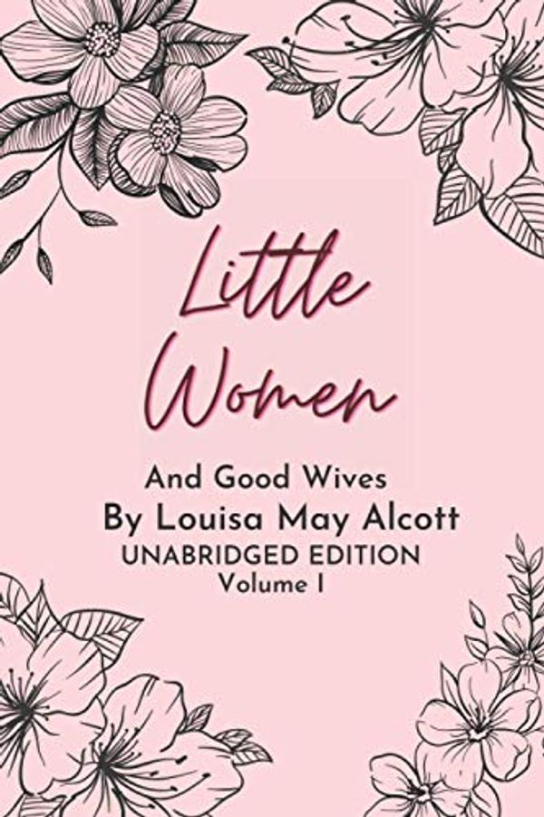 Cover Art for 9798693369412, Little Women And Good Wives - Volume I: Unabridged Edition (Classic Collection) by Alcott, Louisa May