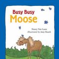 Cover Art for 0046442809078, Busy, Busy Moose by Nancy Van Laan