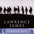 Cover Art for 9780349114866, Warrior Race: A History of the British at War by Lawrence James
