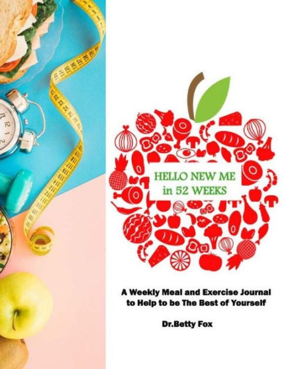 Cover Art for 9781723169205, Hello New Me in 52 Weeks: A 52 Weeks Food and Exercise Journal to Help You Become the Best You. (52 Weeks Food and Activity Tracker): Volume 3 (Weight Loss Journal) by Betty Fox