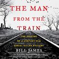 Cover Art for 9781508284956, The Man from the Train: The Solving of a Century-old Serial Killer Mystery by Bill James, Rachel McCarthy James