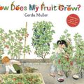 Cover Art for 9781782508045, How Does My Fruit Grow? by Gerda Muller