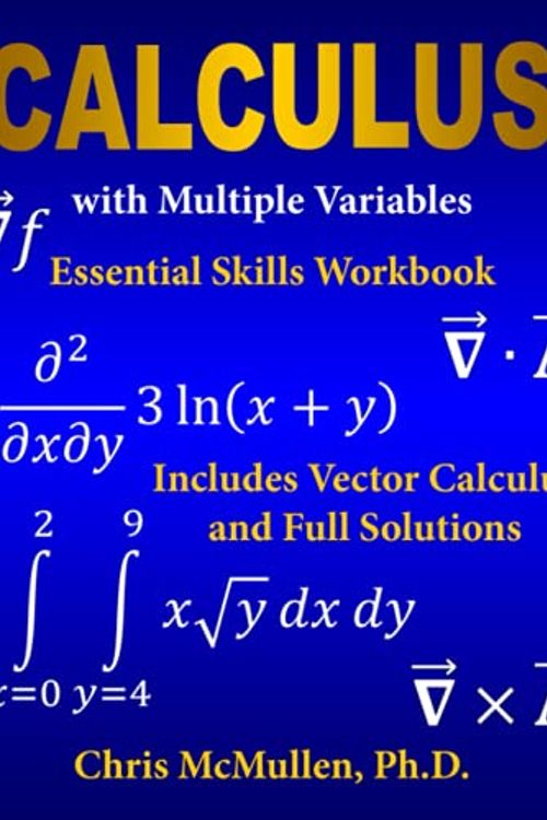 Cover Art for 9781941691373, Calculus with Multiple Variables Essential Skills Workbook: Includes Vector Calculus and Full Solutions by Chris McMullen