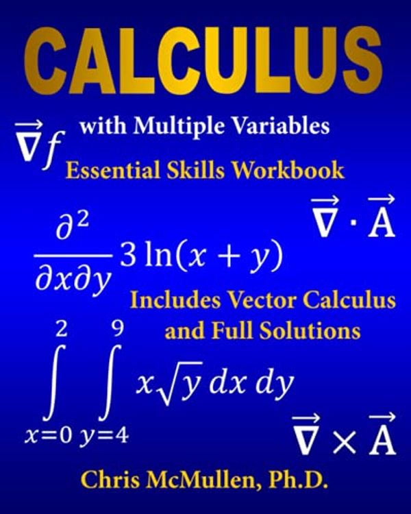 Cover Art for 9781941691373, Calculus with Multiple Variables Essential Skills Workbook: Includes Vector Calculus and Full Solutions by Chris McMullen