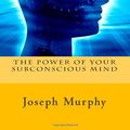 Cover Art for 9781481036924, The Power of Your Subconscious Mind by Joseph Murphy