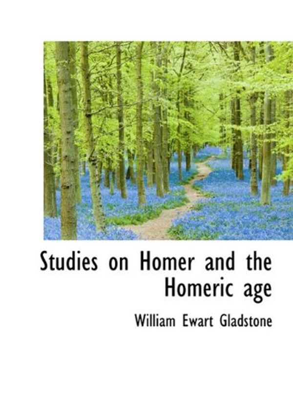 Cover Art for 9781116402162, Studies on Homer and the Homeric Age by William Ewart Gladstone