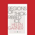 Cover Art for 9781458734983, Regions of Thick-Ribbed Ice by Helen Garner