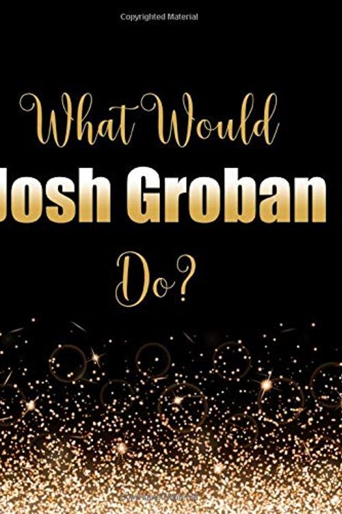 Cover Art for 9781656133830, What Would Josh Groban Do?: Large Notebook/Diary/Journal for Writing 100 Pages, Gift for Fans of Josh Groban by Kensington Press