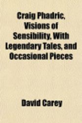 Cover Art for 9781154673586, Craig Phadric, Visions of Sensibility, with Legendary Tales, and Occasional Pieces by Jr. Carey, David