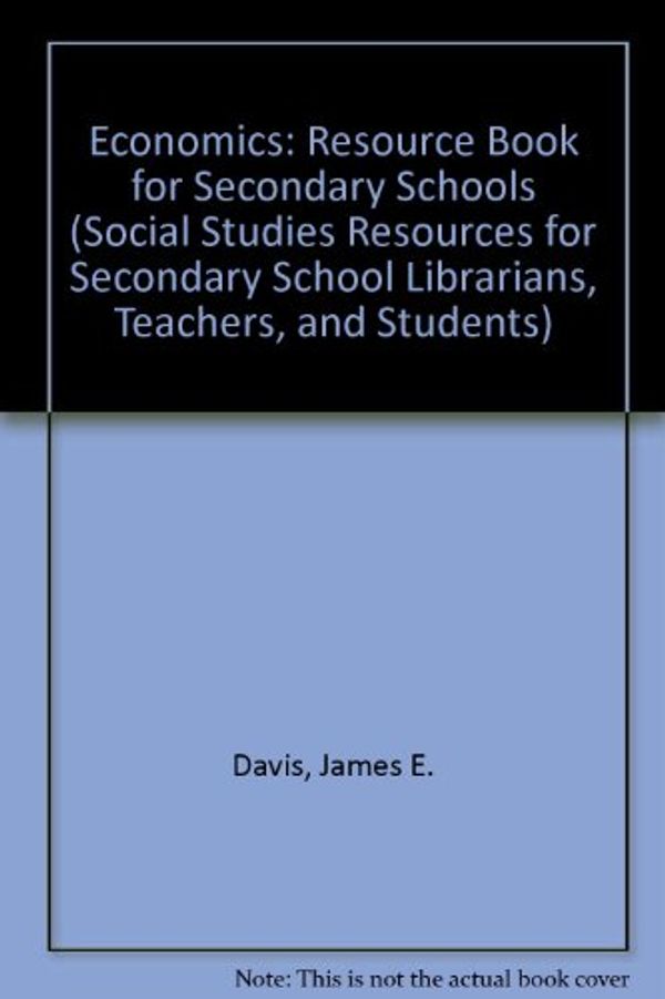 Cover Art for 9780874364798, Economics: A Resource Book for Secondary Schools (Social Studies Resources for Secondary School Librarians, Teachers, and Students) by Regina McCormick