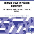 Cover Art for 9780429575693, Korean Wave in World Englishes: The Linguistic Impact of Korea's Popular Culture by Brittany Khedun-Burgoine, Jieun Kiaer