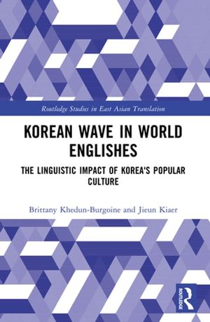 Cover Art for 9780429575693, Korean Wave in World Englishes: The Linguistic Impact of Korea's Popular Culture by Brittany Khedun-Burgoine, Jieun Kiaer