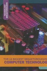 Cover Art for 9781632350725, The 12 Biggest Breakthroughs in Computer Technology (Technology Breakthroughs) by Marne Ventura
