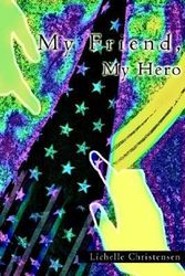 Cover Art for 9780595296217, My Friend, My Hero by Lichelle Christensen