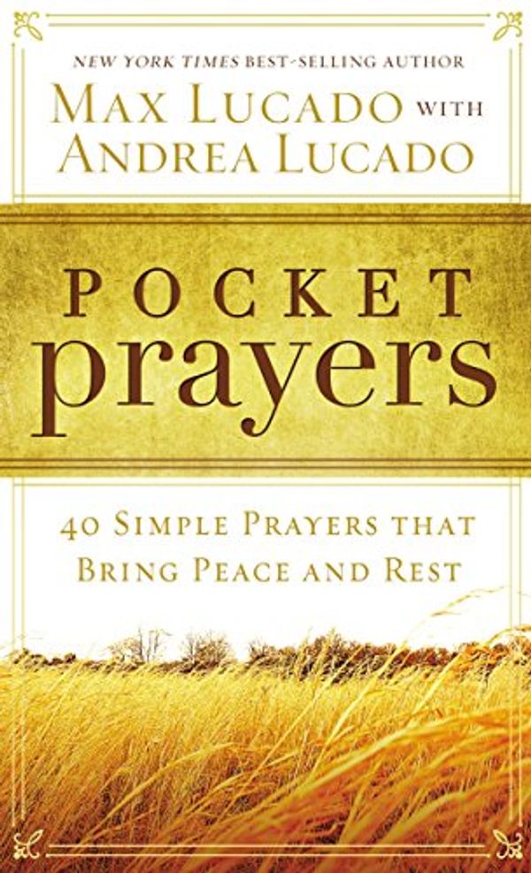 Cover Art for B00KQ2G394, Pocket Prayers: 40 Simple Prayers that Bring Peace and Rest by Max Lucado