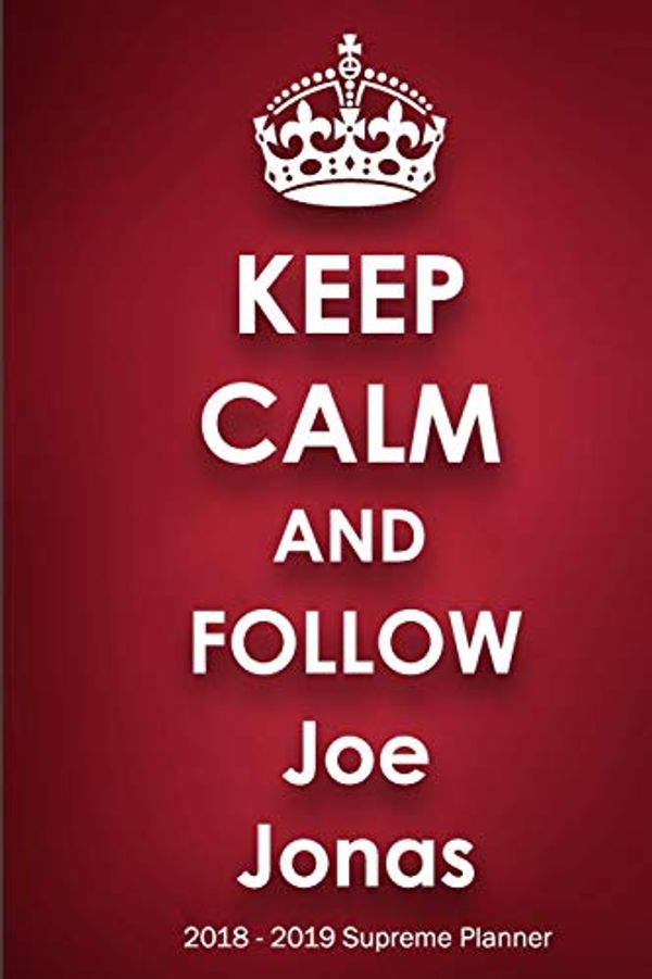 Cover Art for 9781727676075, Keep Calm and Follow Joe Jonas 2018-2019 Supreme Planner: Joe Jonas "On-the-Go" Academic Weekly and Monthly Organize Schedule Calendar Planner for 18 ... 2018 - December 2019) with Bonus Notebook by Jenny Clarkson