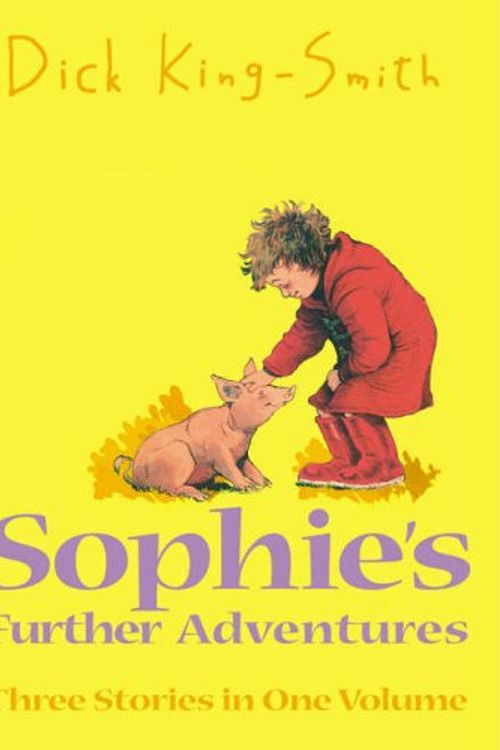 Cover Art for 9781844289929, Sophie’s Further Adventures by Dick King-Smith