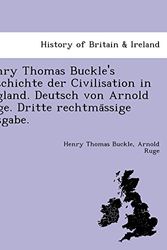 Cover Art for 9781241794064, Henry Thomas Buckle's Geschichte Der Civilisation in England. Deutsch Von Arnold Ruge. Dritte Rechtma Ssige Ausgabe. by Henry Thomas Buckle