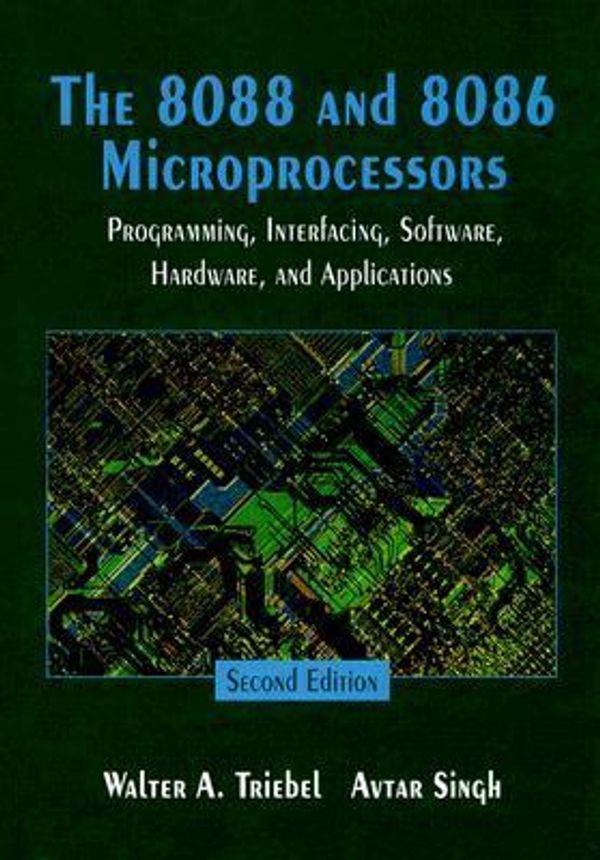 Cover Art for 9780133678970, 8088 and 8086 Microprocessors, The: Programming, Interfacing, Software, Hardware,  &  Applications by Walter A. Triebel; Avtar Singh