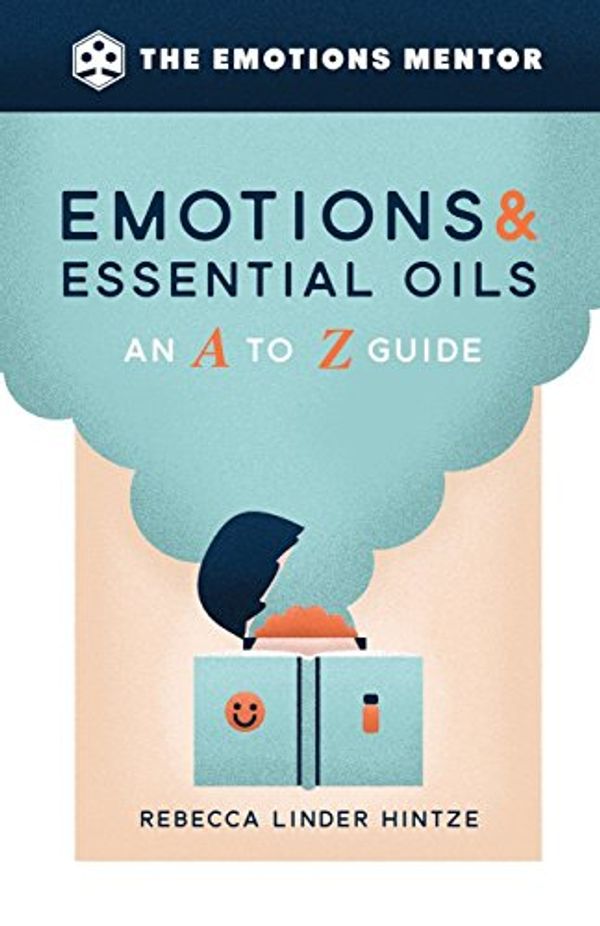 Cover Art for 9780972429795, Emotions & Essential Oils: An A to Z Guide by Rebecca Linder Hintze