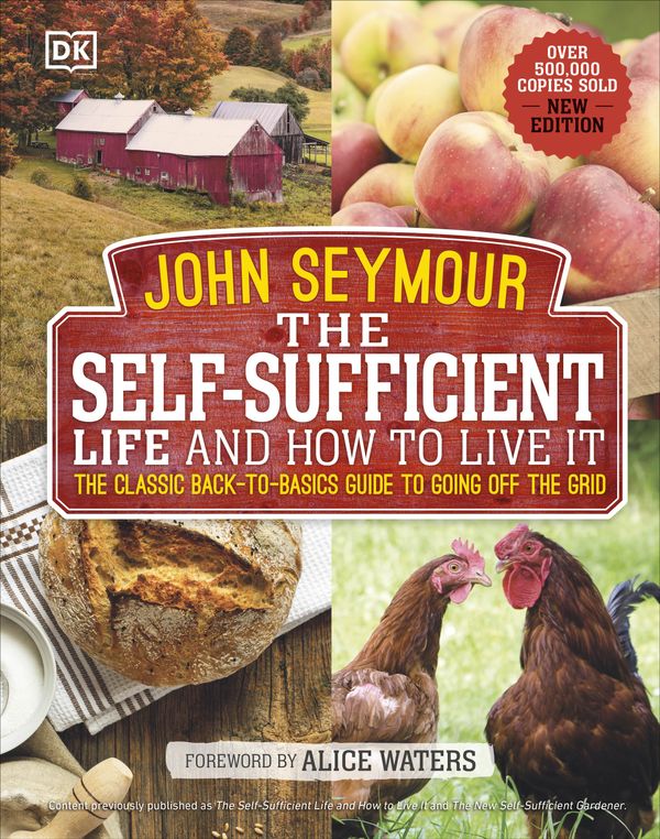 Cover Art for 9781465477354, The Self Sufficient Life and How to Live It: The Complete Back-To-Basics Guide by John Seymour