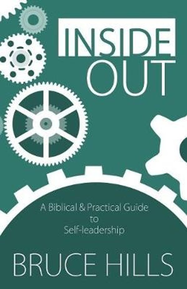 Cover Art for 9780648011606, Inside OutA Biblical and Practical Guide to Self-Leadership by Bruce Hills