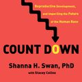 Cover Art for 9781982159290, Count Down: How Our Modern World Is Threatening Sperm Counts, Altering Male and Female Reproductive Development, and Imperiling the Future of the Human Race by Shanna H. Swan, Stacey Colino