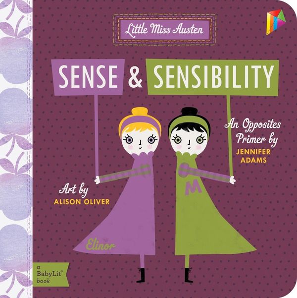 Cover Art for 9781423631712, Sense & Sensibility: A BabyLit Opposites Primer by Jennifer Adams, Alison Oliver