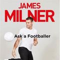 Cover Art for 9781529404951, Ask A Footballer by James Milner