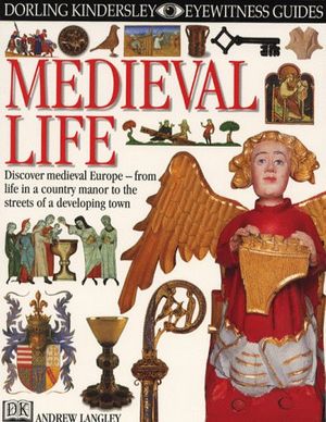 Cover Art for 9780751360646, Eyewitness Guide. Medieval Life (Eyewitness Guides); by Andrew Langley