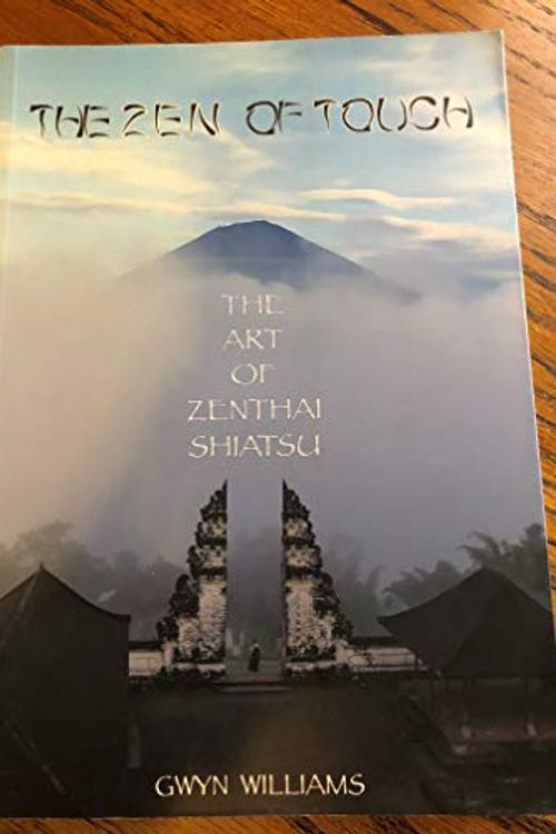 Cover Art for 9780975217771, The Zen of Touch: The Art of Zenthai Shiatsu by Gwyn Williams