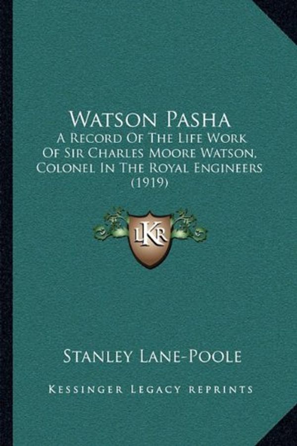 Cover Art for 9781165787364, Watson Pasha Watson Pasha: A Record of the Life Work of Sir Charles Moore Watson, Colona Record of the Life Work of Sir Charles Moore Watson, Col by Lane-Poole, Stanley