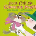 Cover Art for 9780763681197, Don't Call Me Choochie Pooh! by Sean Taylor, Kate Hindley