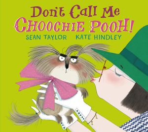 Cover Art for 9780763681197, Don't Call Me Choochie Pooh! by Sean Taylor, Kate Hindley