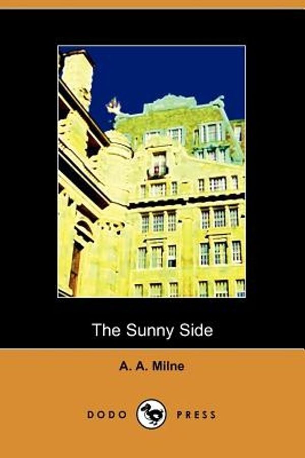 Cover Art for 9781905432912, The Sunny Side (Dodo Press) by A A Milne