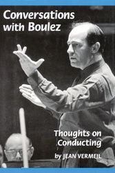 Cover Art for 9781574670073, Conversations with Boulez - Thoughts on Conducting (Hardcover) by Pierre Boulez