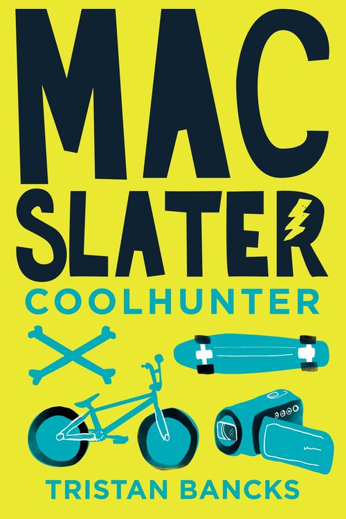 Cover Art for 9781864714838, Mac Slater Coolhunter 1: The Rules Of Cool by Tristan Bancks