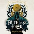 Cover Art for 9781250269768, The Faithless Hawk by Margaret Owen