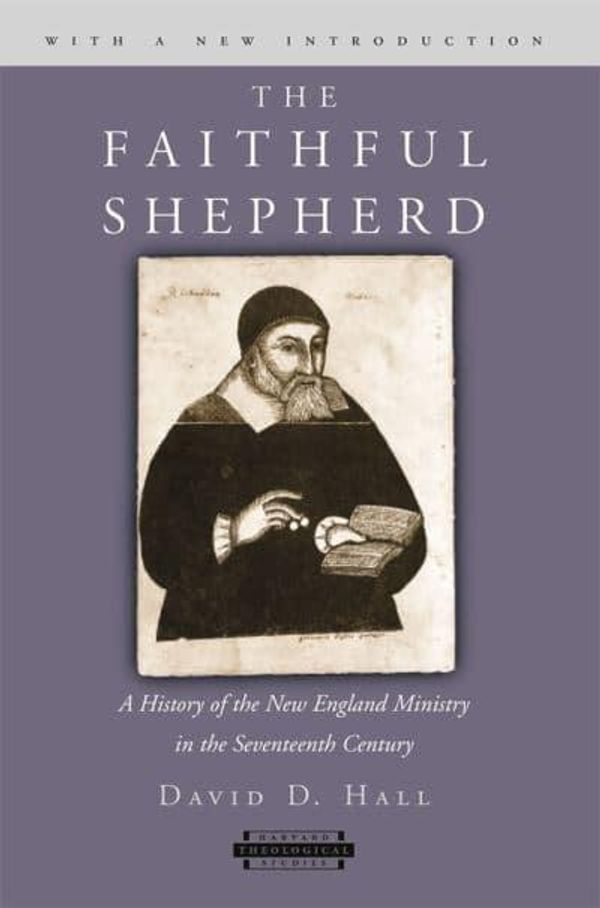 Cover Art for 9780674019591, The Faithful Shepherd: A History of the New England Ministry in the Seventeenth Century by David D. Hall