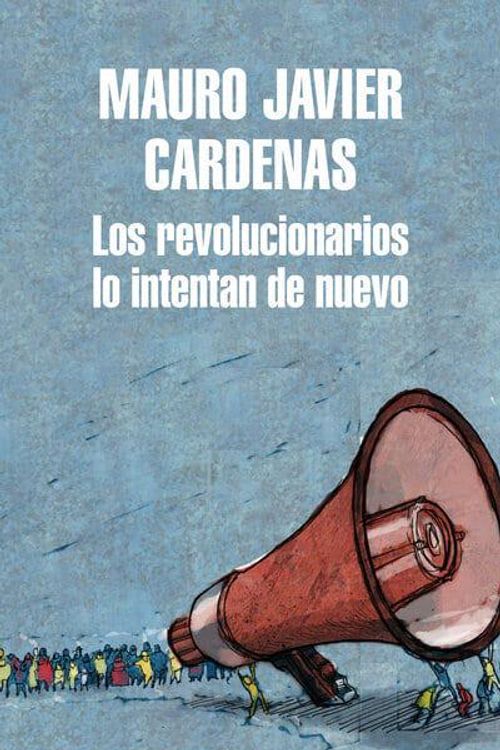 Cover Art for 9788439733744, Los Revolucionarios Lo Intentan de Nuevo / The Revolutionaries Try Again by Cárdenas, Mauro Javier