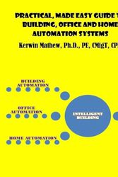 Cover Art for 9781544054025, Practical, Made Easy Guide to Building, Office and Home Automation Systems by Kerwin Mathew