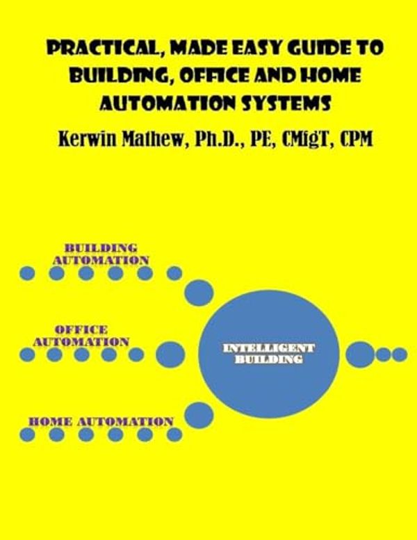 Cover Art for 9781544054025, Practical, Made Easy Guide to Building, Office and Home Automation Systems by Kerwin Mathew