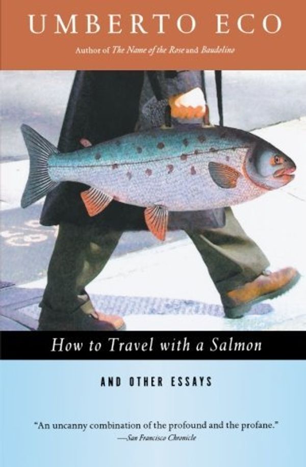 Cover Art for B01JXV29C8, How to Travel with a Salmon & Other Essays (Harvest Book) by Umberto Eco (1995-09-15) by Umberto Eco;Diane Sterling;William Weaver