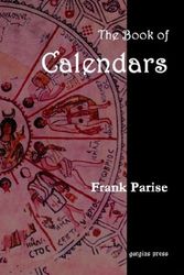 Cover Art for 9781931956765, The Book of Calendars, Conversion Tables from 60 Ancient and Modern Calendars to the Julian and Gregorian Calendars by Frank Parise
