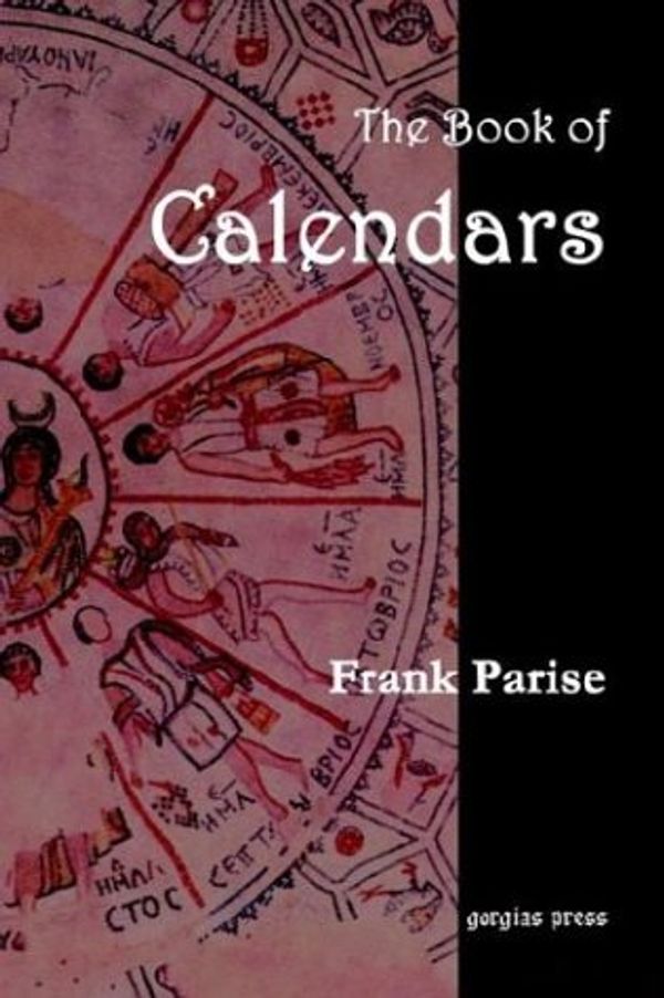 Cover Art for 9781931956765, The Book of Calendars, Conversion Tables from 60 Ancient and Modern Calendars to the Julian and Gregorian Calendars by Frank Parise