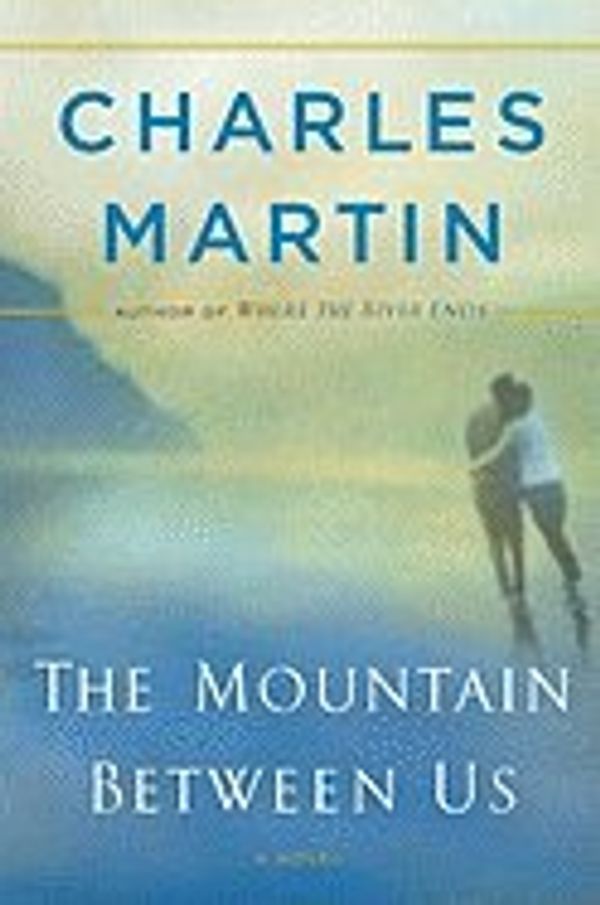 Cover Art for 9781616643829, The Mountain Between Us by CHARLES MARTIN