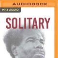 Cover Art for 9781799729730, Solitary: Unbroken by Four Decades in Solitary Confinement. My Story of Transformation and Hope. by Albert Woodfox