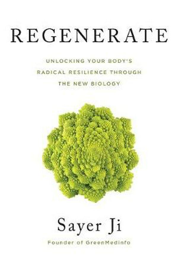 Cover Art for 9781401956417, Regenerate: Unlocking Your Body's Radical Resilience through The New Biology by Sayer Ji