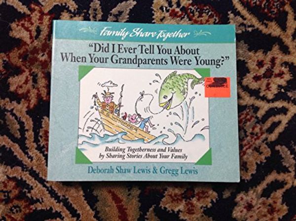 Cover Art for 9780310421214, "Did I Ever Tell You About When Your Grandparents Were Young?" (Family Share Together) by Lewis, Deborah Shaw; Lewis, Gregg